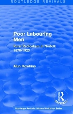 Routledge Revivals: Poor Labouring Men (1985) - Alun Howkins