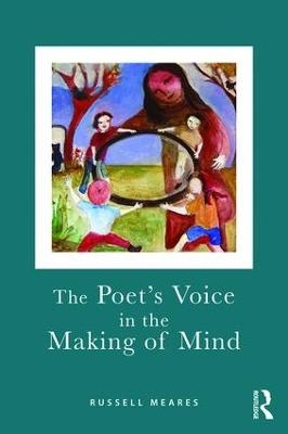 The Poet's Voice in the Making of Mind - Russell Meares