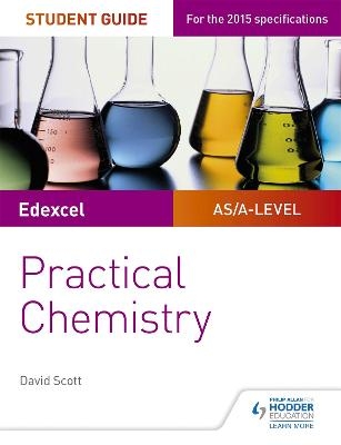 Edexcel A-level Chemistry Student Guide: Practical Chemistry - David Scott