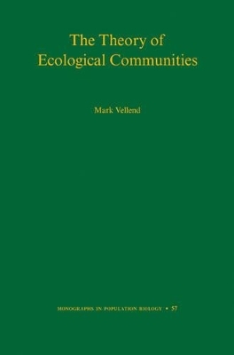 The Theory of Ecological Communities (MPB-57) - Mark Vellend