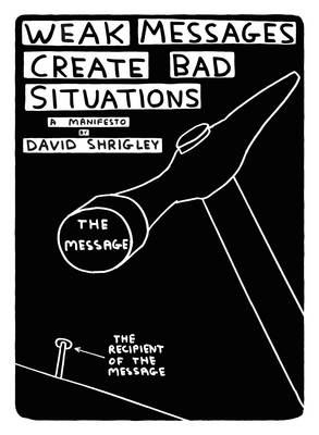 Weak Messages Create Bad Situations - David Shrigley