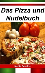 Das Pizza und Nudelbuch - Marlis Sebaltis