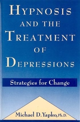 Hypnosis and the Treatment of Depressions - Michael D. Yapko
