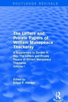 Routledge Revivals: The Letters and Private Papers of William Makepeace Thackeray, Volume I (1994) - 