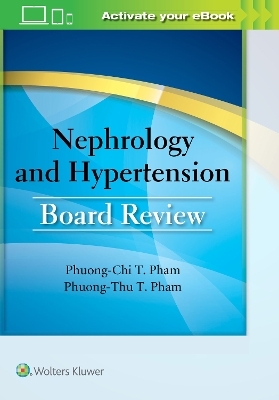 Nephrology and Hypertension Board Review - Dr. Phuong-Chi T. Pham, Dr. Phuong-Thu T. Pham
