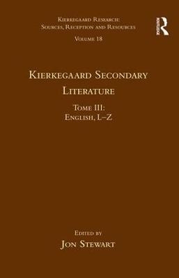 Volume 18, Tome III: Kierkegaard Secondary Literature - Jon Stewart