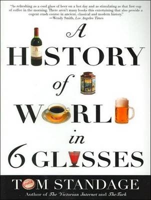 A History of the World in 6 Glasses - Tom Standage