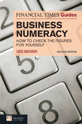 Financial Times Guide to Business Numeracy, The - Leo Gough