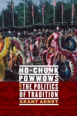 Ho-Chunk Powwows and the Politics of Tradition - Grant Arndt