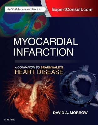 Myocardial Infarction: A Companion to Braunwald's Heart Disease - David A Morrow