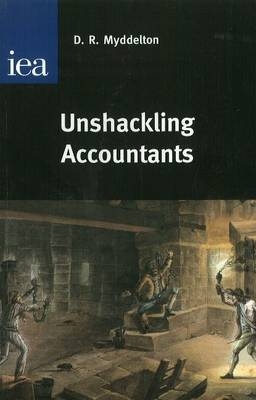 Unshackling Accountants - D. R. Myddelton