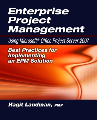 Enterprise Project Management Using Microsoft® Office Project Server 2007 - Hagit Landman