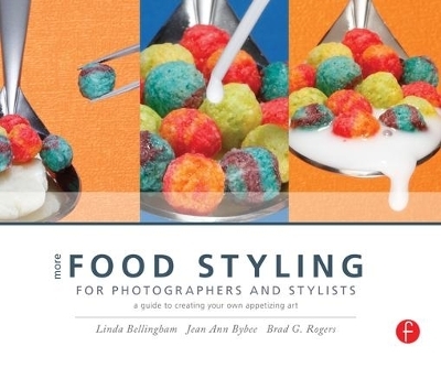 More Food Styling for Photographers & Stylists - Linda Bellingham, Jean Ann Bybee, Brad G. Rogers