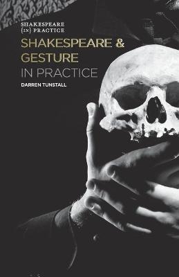 Shakespeare and Gesture in Practice - Darren Tunstall