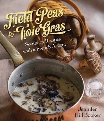 Field Peas to Foie Gras - Jennifer Booker