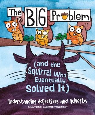 Big Problem and the Squirrel who eventually solved it - Nancy Loewen