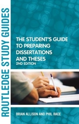 The Student's Guide to Preparing Dissertations and Theses - Brian Allison, Phil Race