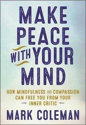 Make Peace with Your Mind - Mark Coleman