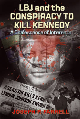 Lbj and the Conspiracy to Kill Kennedy - Joseph P. Farrell