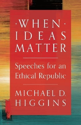When Ideas Matter - Michael D. Higgins