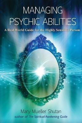 Managing Psychic Abilities - Mary Mueller Shutan