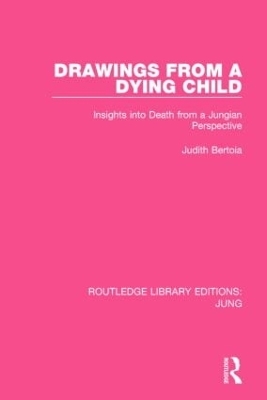 Drawings from a Dying Child (RLE: Jung) - Judith Bertoia