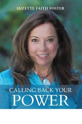 Calling Back Your Power - Suzette Faith Foster