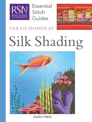 RSN Essential Stitch Guides: Silk Shading - Sarah Homfray