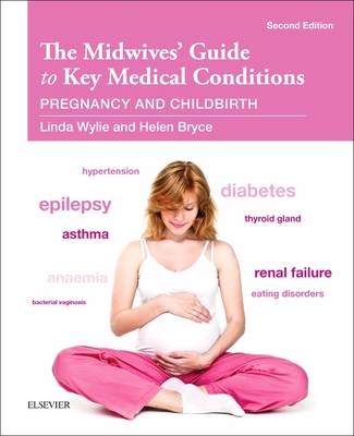 The Midwives' Guide to Key Medical Conditions - Linda Wylie