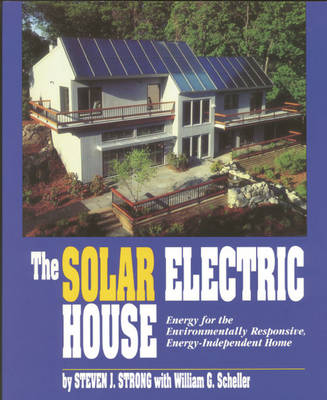 The Solar Electric House - Steven J. Strong, William G. Scheller