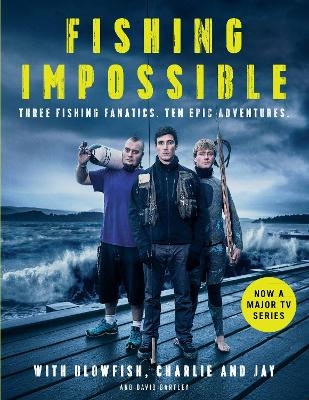 Fishing Impossible -  Charlie,  Jay, Tom 'The Blowfish' Hird, David Bartley