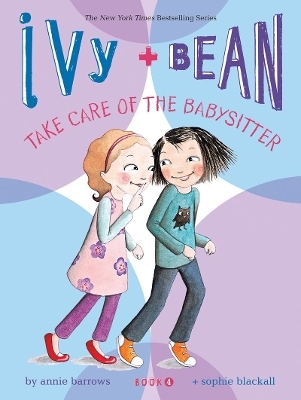 Ivy and Bean Take Care of the Babysitter: Book 4 - Annie Barrows