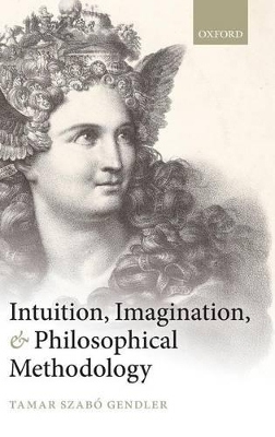 Intuition, Imagination, and Philosophical Methodology - Tamar Szabó Gendler