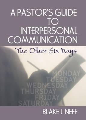 A Pastor's Guide to Interpersonal Communication - Blake J. Neff