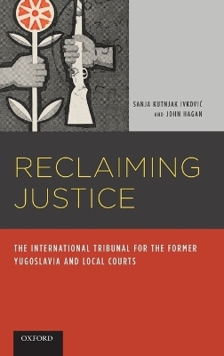 Reclaiming Justice - Sanja Kutnjak Ivkovich, John Hagan