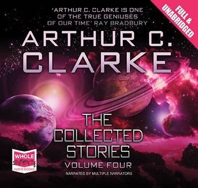 The Collected Stories: Volume 4 - Arthur C. Clarke