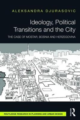 Ideology, Political Transitions and the City - Aleksandra Djurasovic