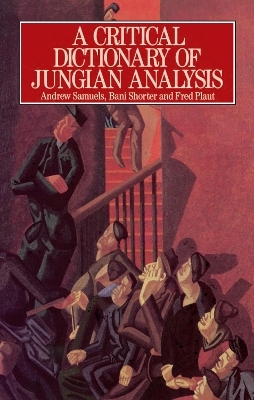 A Critical Dictionary of Jungian Analysis - Andrew Samuels, Bani Shorter, Fred Plaut