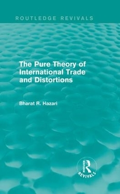 The Pure Theory of International Trade and Distortions (Routledge Revivals) - Bharat Hazari