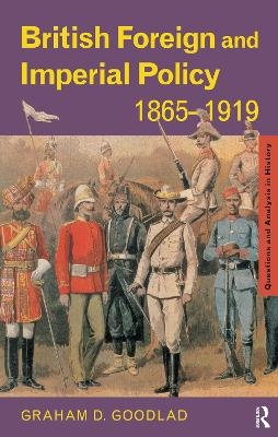 British Foreign and Imperial Policy 1865-1919 - Graham Goodlad