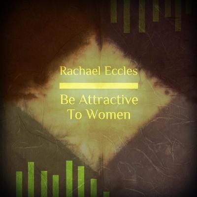 Be Attractive to Women, Feel Confident and Relaxed Talking to Women Self Hypnosis Hypnotherapy CD - Rachael Eccles