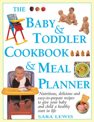 The Baby & Toddler Cookbook & Meal Planner - Sara Lewis