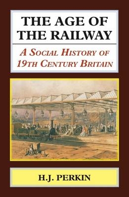 Age of the Railway - H. J. Perkin