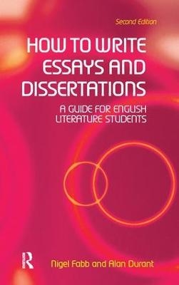 How to Write Essays and Dissertations - Alan Durant, Nigel Fabb