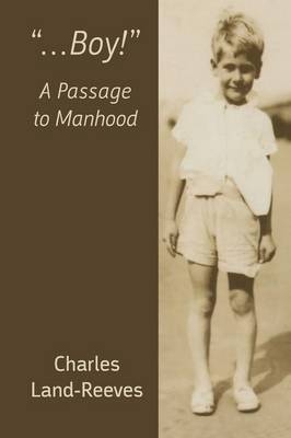 "...Boy!" A Passage to Manhood - Charles Land-Reeves