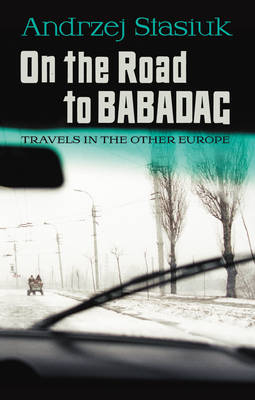 On the Road to Babadag - Andrzej Stasiuk