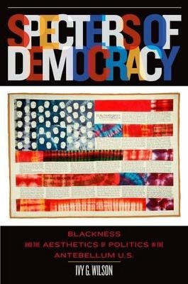 Specters of Democracy - Ivy G. Wilson