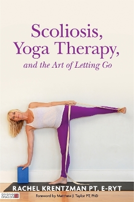 Scoliosis, Yoga Therapy, and the Art of Letting Go - Rachel Krentzman