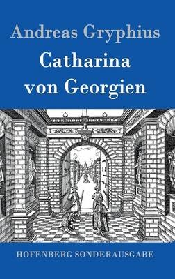 Catharina von Georgien -  Andreas Gryphius