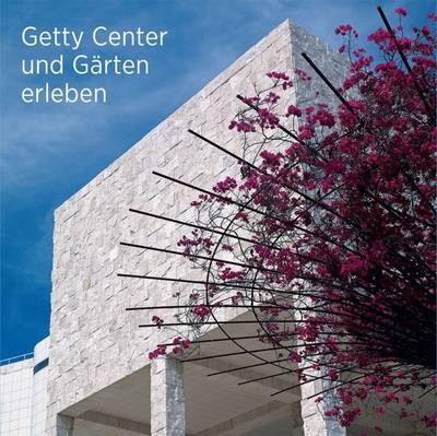 Seeing the Getty Center and Gardens - German Edition -  Getty Publications